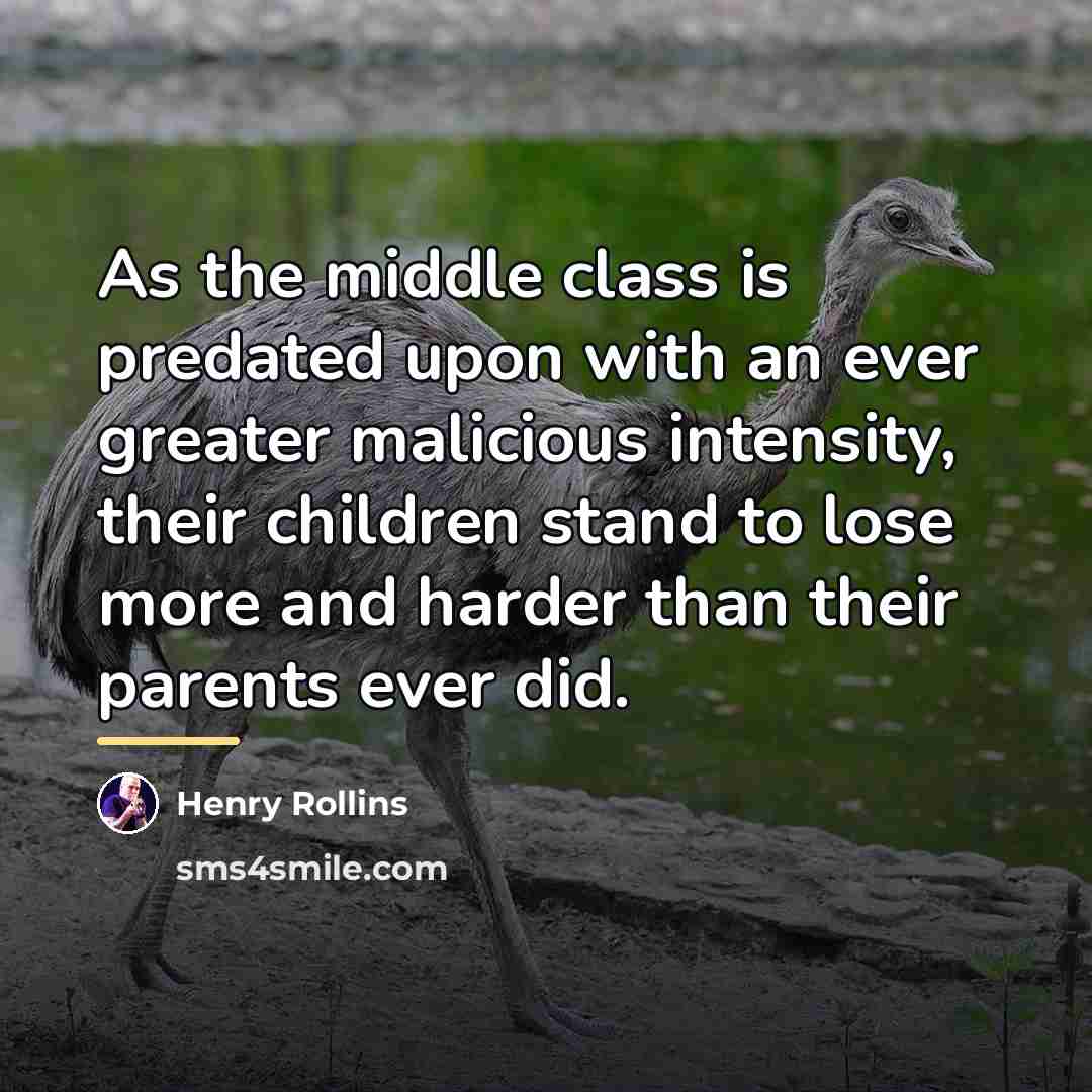 “As the middle class is predated upon with an ever…” quote by Henry Rollins