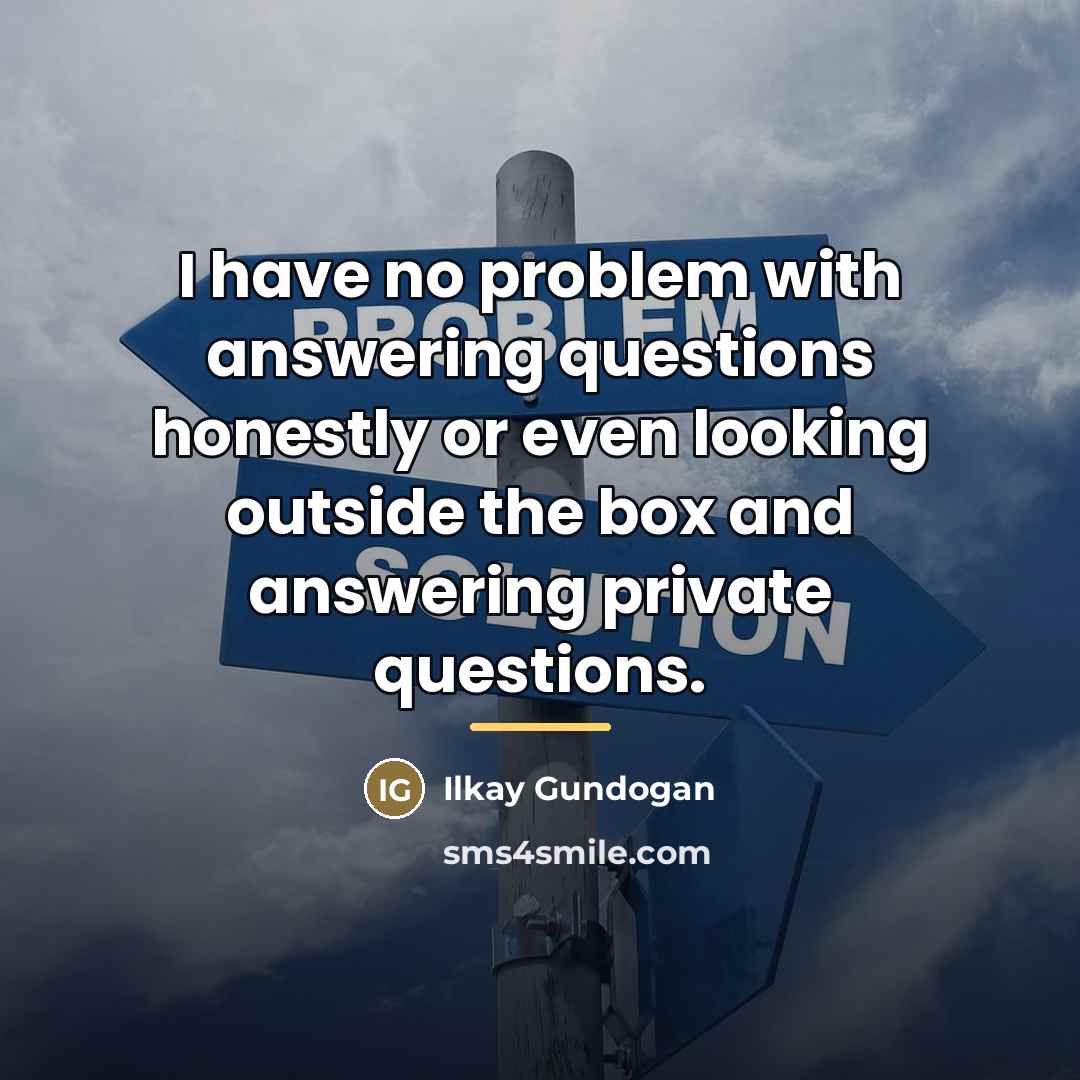 “I have no problem with answering questions honestly or even…” quote by Ilkay Gundogan
