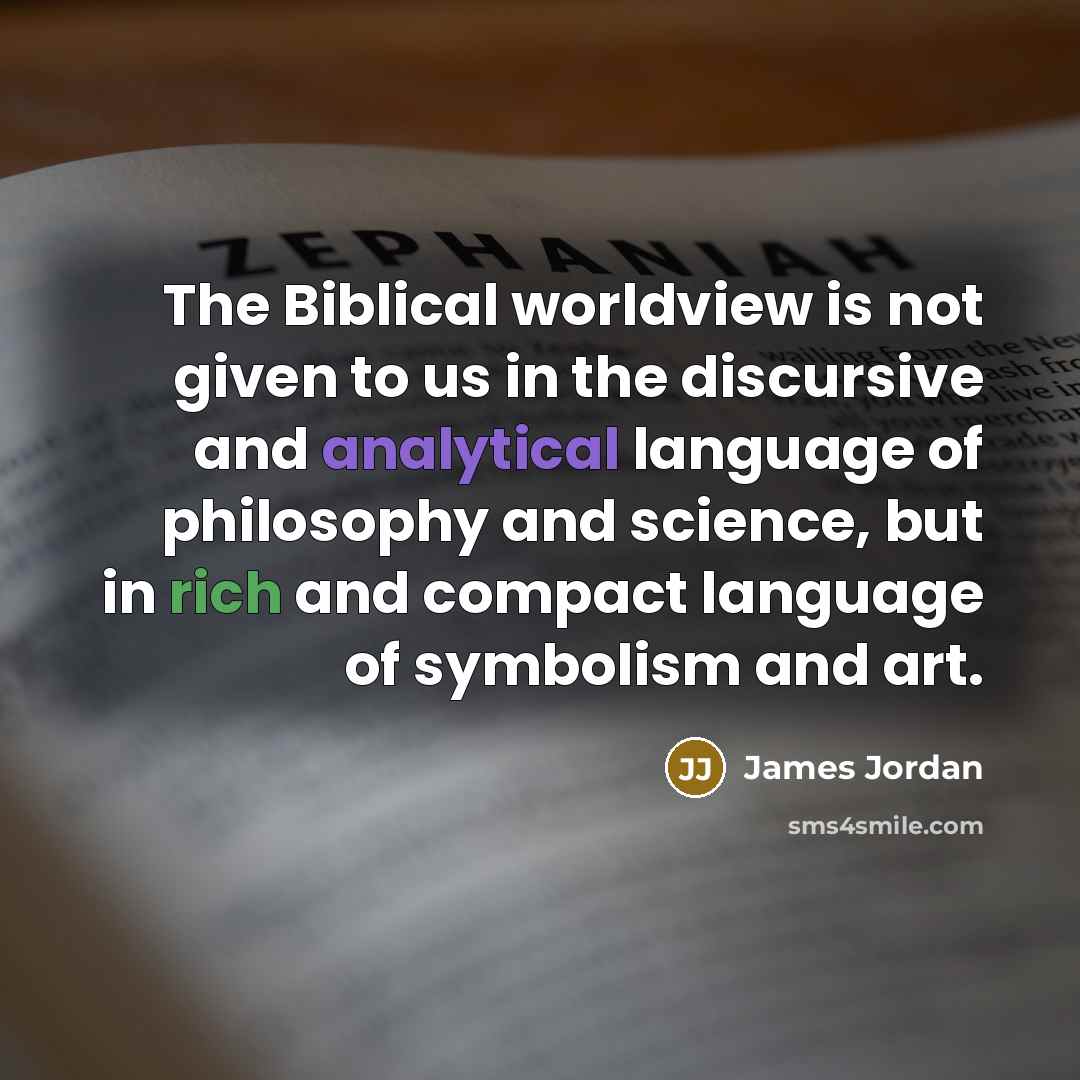 “The Biblical worldview is not given to us in the…” quote by James Jordan