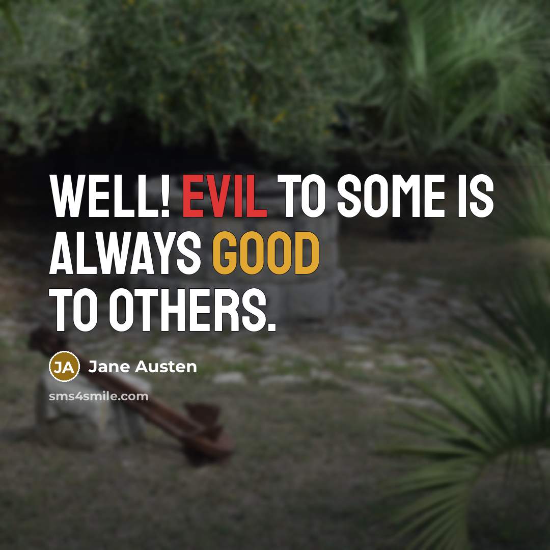 “Well! Evil to some is always good to others.…” quote by Jane Austen