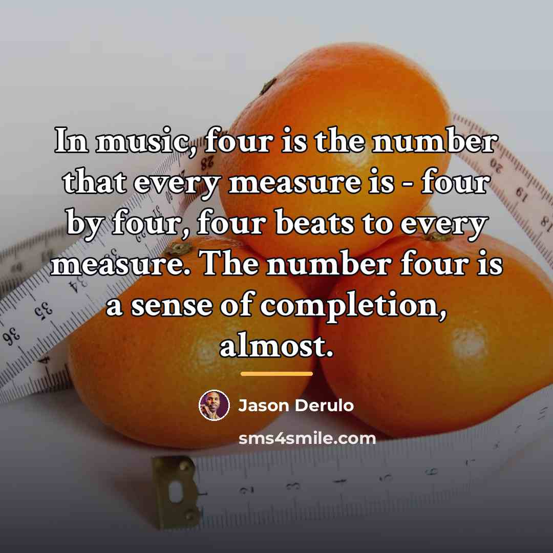 “In music, four is the number that every measure is…” quote by Jason Derulo