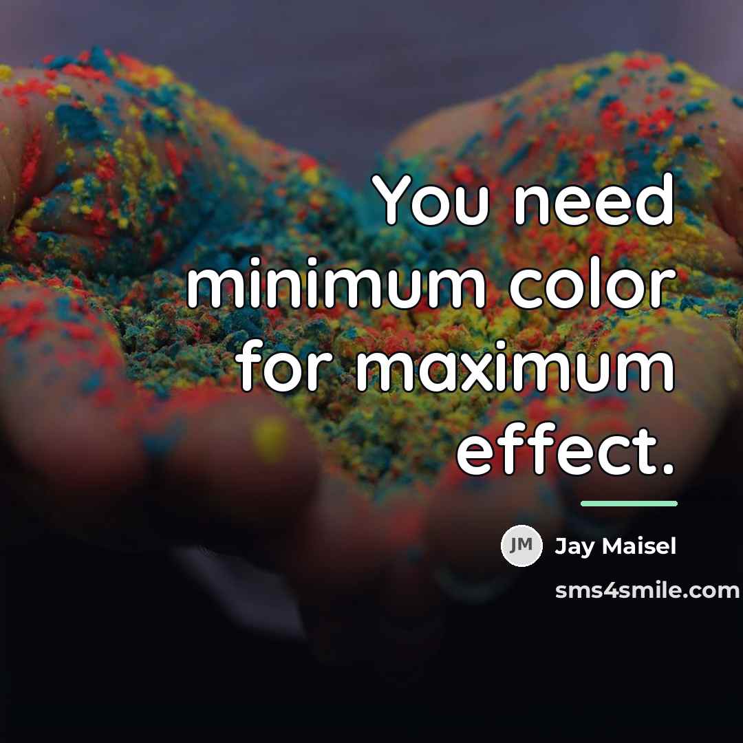 “You need minimum color for maximum effect.…” quote by Jay Maisel