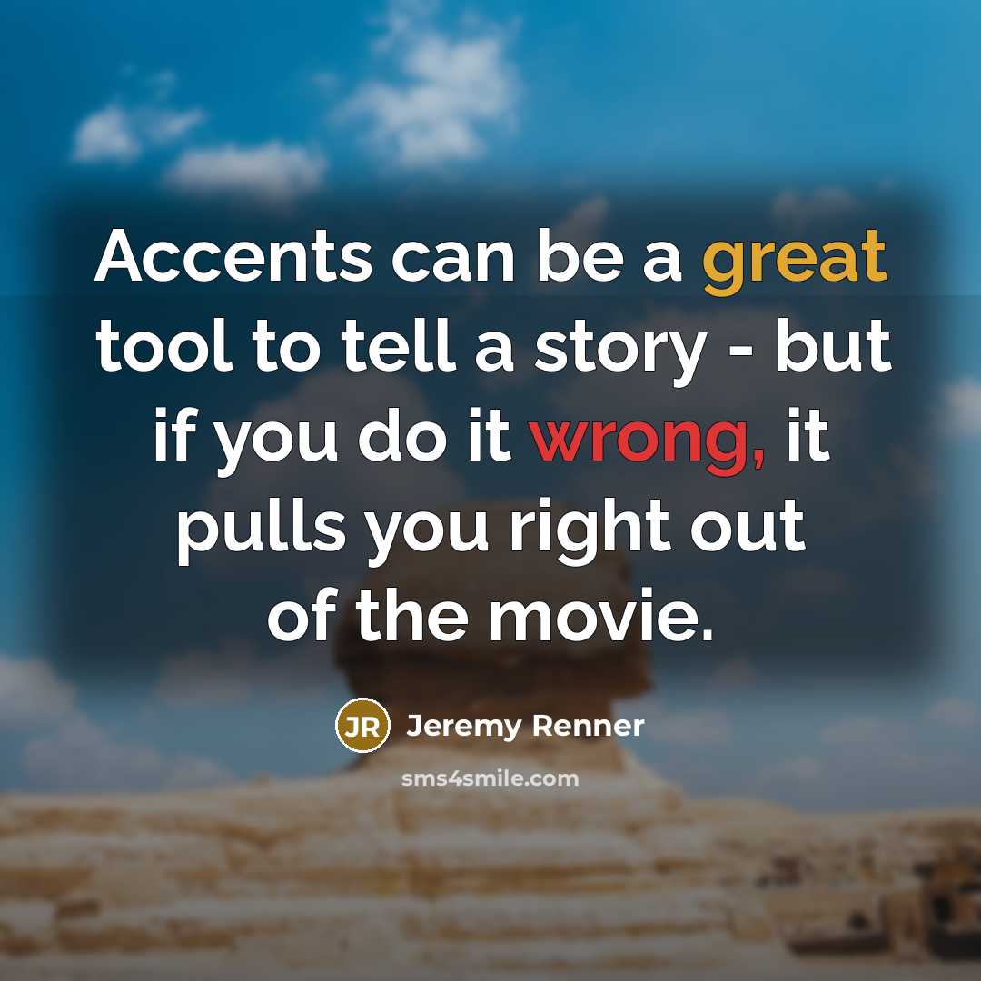 “Accents can be a great tool to tell a story…” quote by Jeremy Renner
