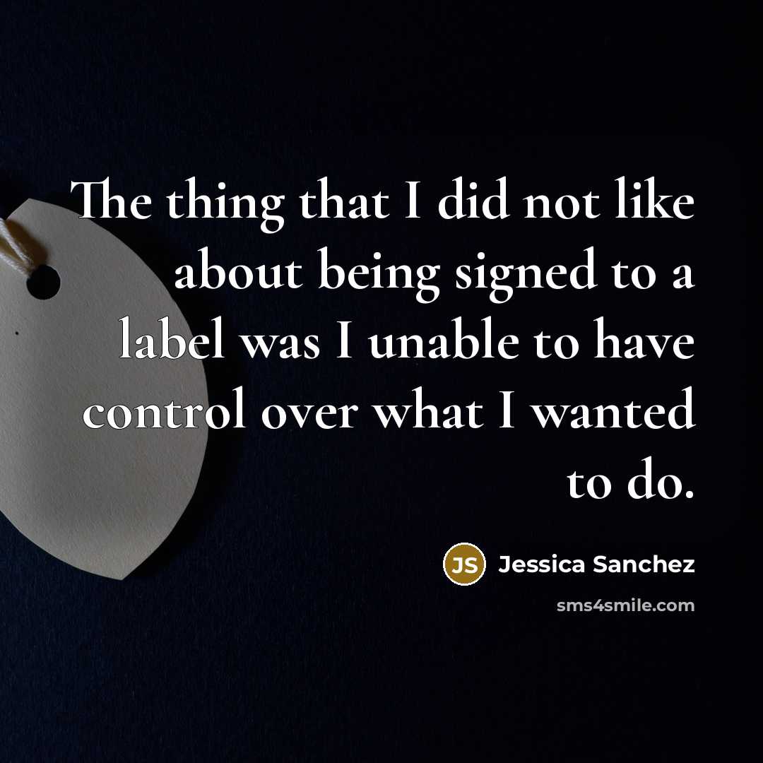 “The thing that I did not like about being signed…” quote by Jessica Sanchez