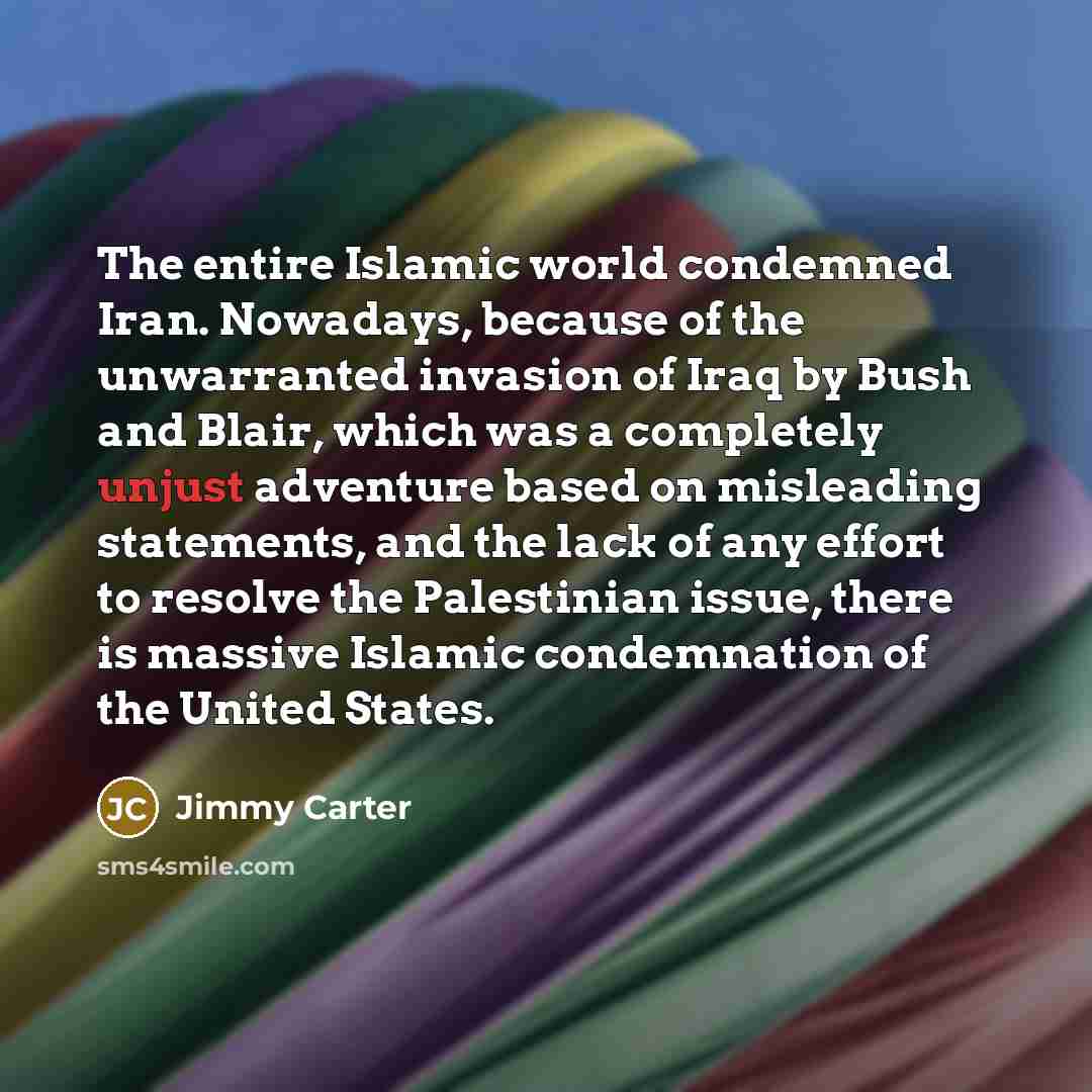 “The entire Islamic world condemned Iran. Nowadays, because of the…” quote by Jimmy Carter