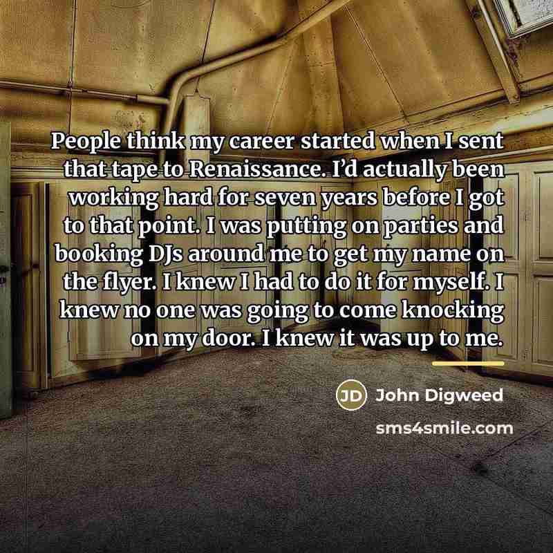“People think my career started when I sent that tape…” quote by John Digweed