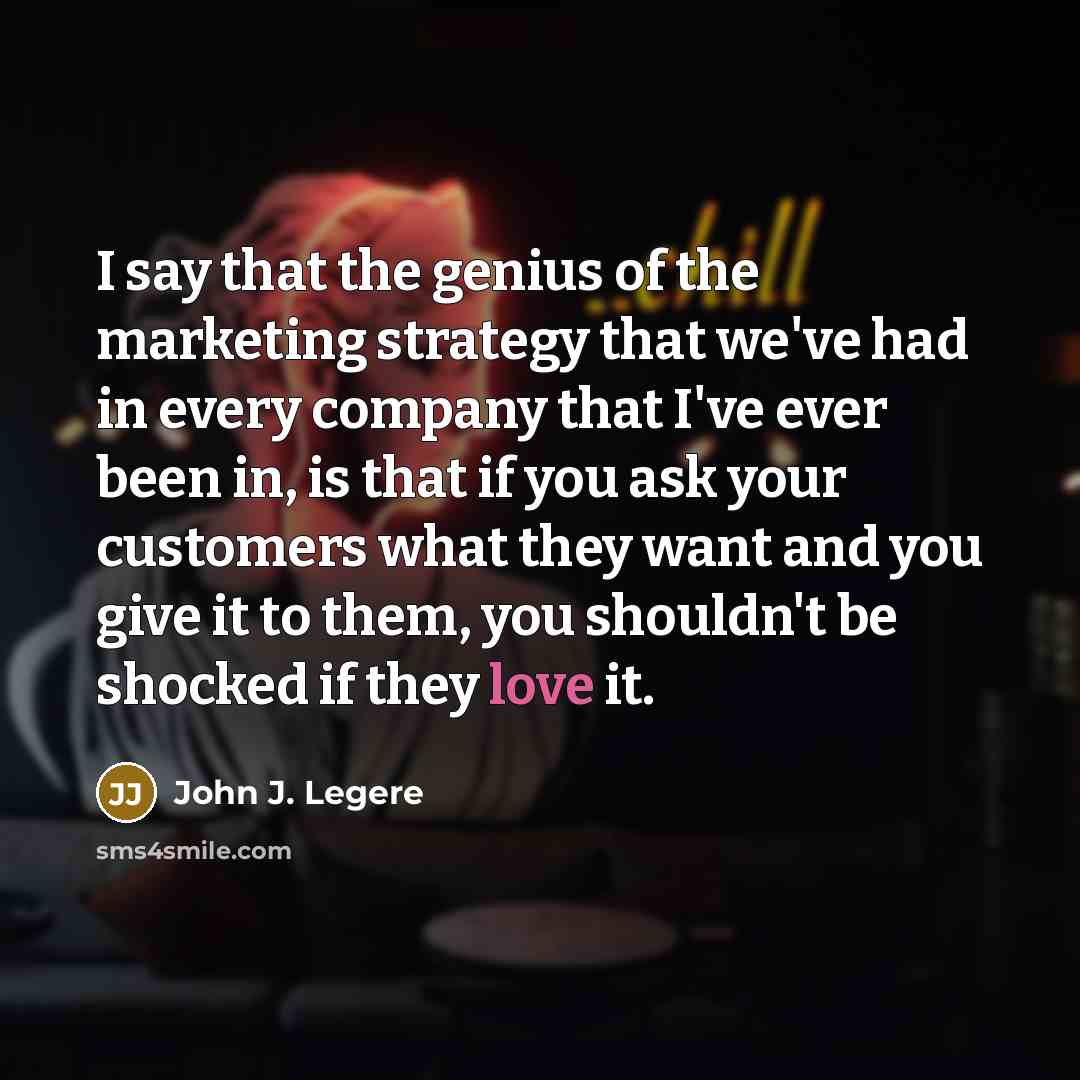 “I say that the genius of the marketing strategy that…” quote by John J. Legere