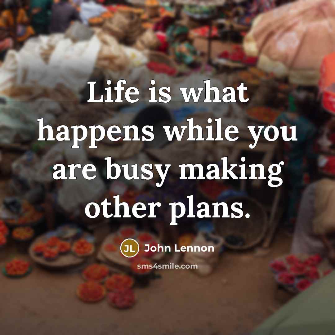 “Life is what happens while you are busy making other…” quote by John Lennon
