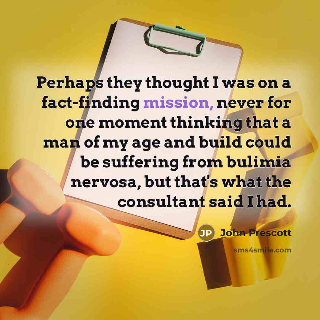 “Perhaps they thought I was on a fact-finding mission, never…” quote by John Prescott