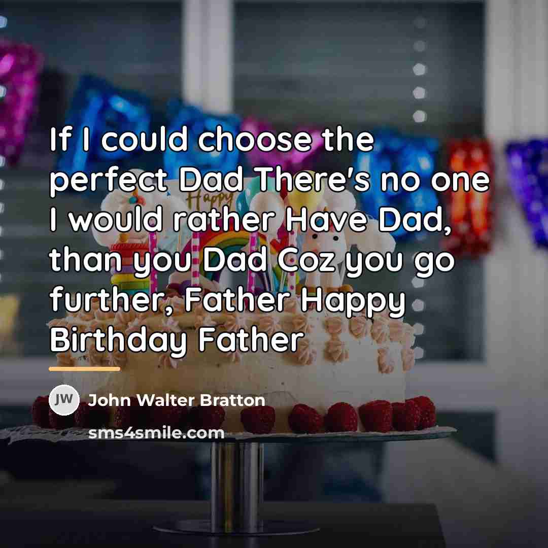 “If I could choose the perfect Dad There's no one…” quote by John Walter Bratton
