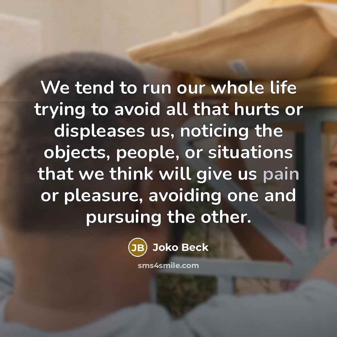 “We tend to run our whole life trying to avoid…” quote by Joko Beck