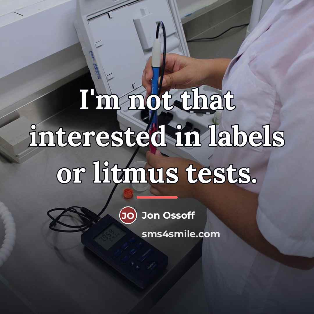 “I'm not that interested in labels or litmus tests.…” quote by Jon Ossoff