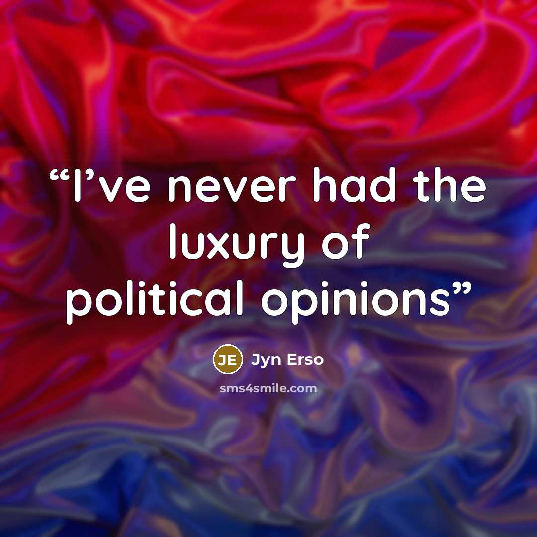 “I’ve never had the luxury of political opinions” quote by Jyn Erso