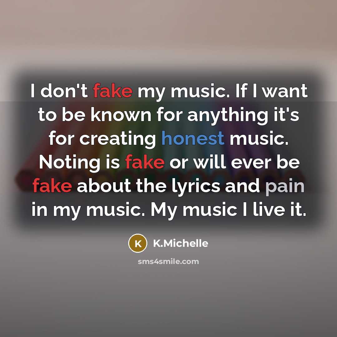 “I don't fake my music. If I want to be…” quote by K.Michelle