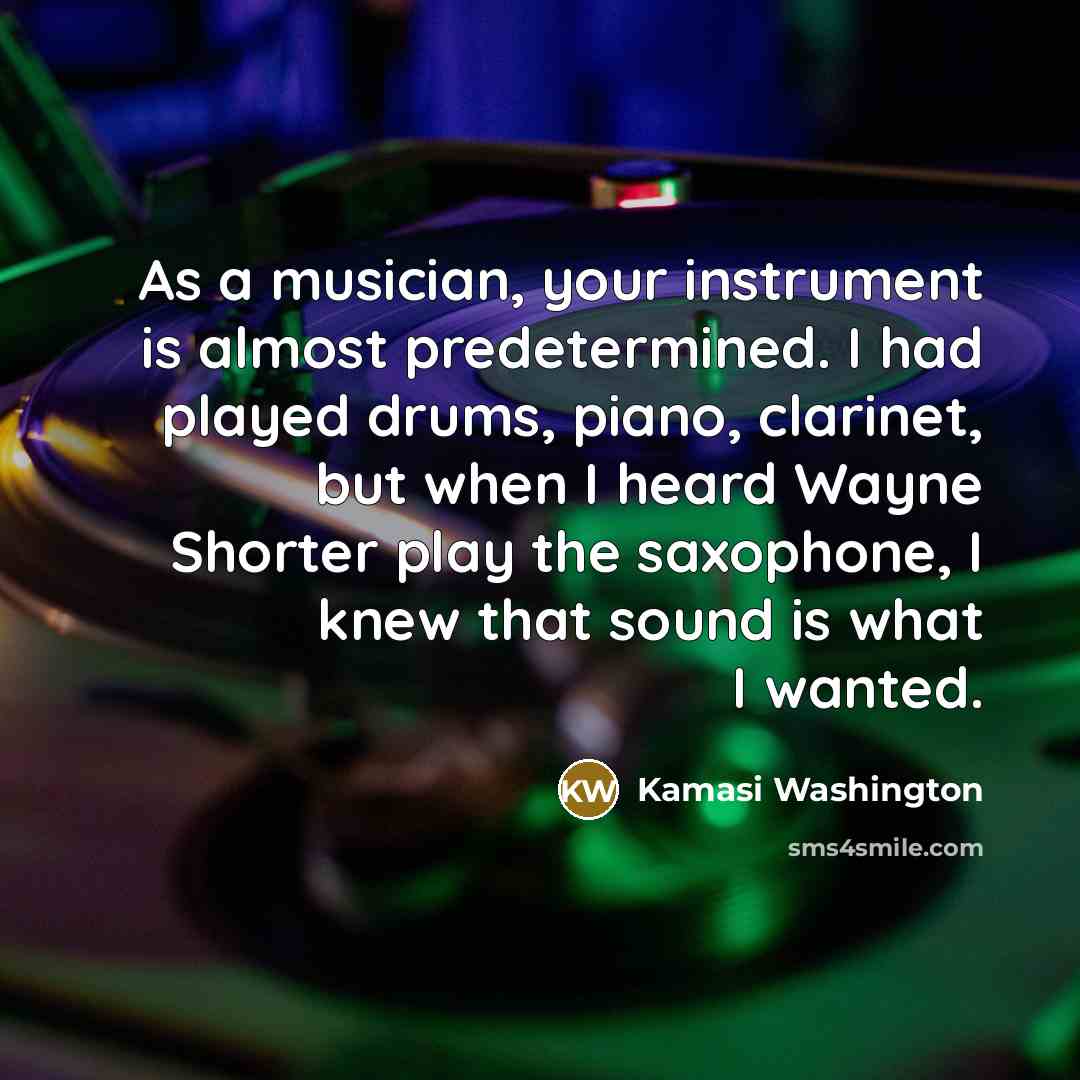 “As a musician, your instrument is almost predetermined. I had…” quote by Kamasi Washington