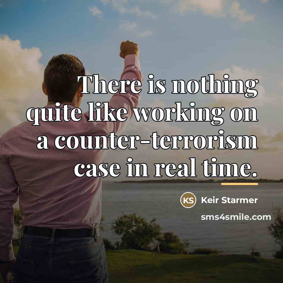 “There is nothing quite like working on a counter-terrorism case…” quote by Keir Starmer