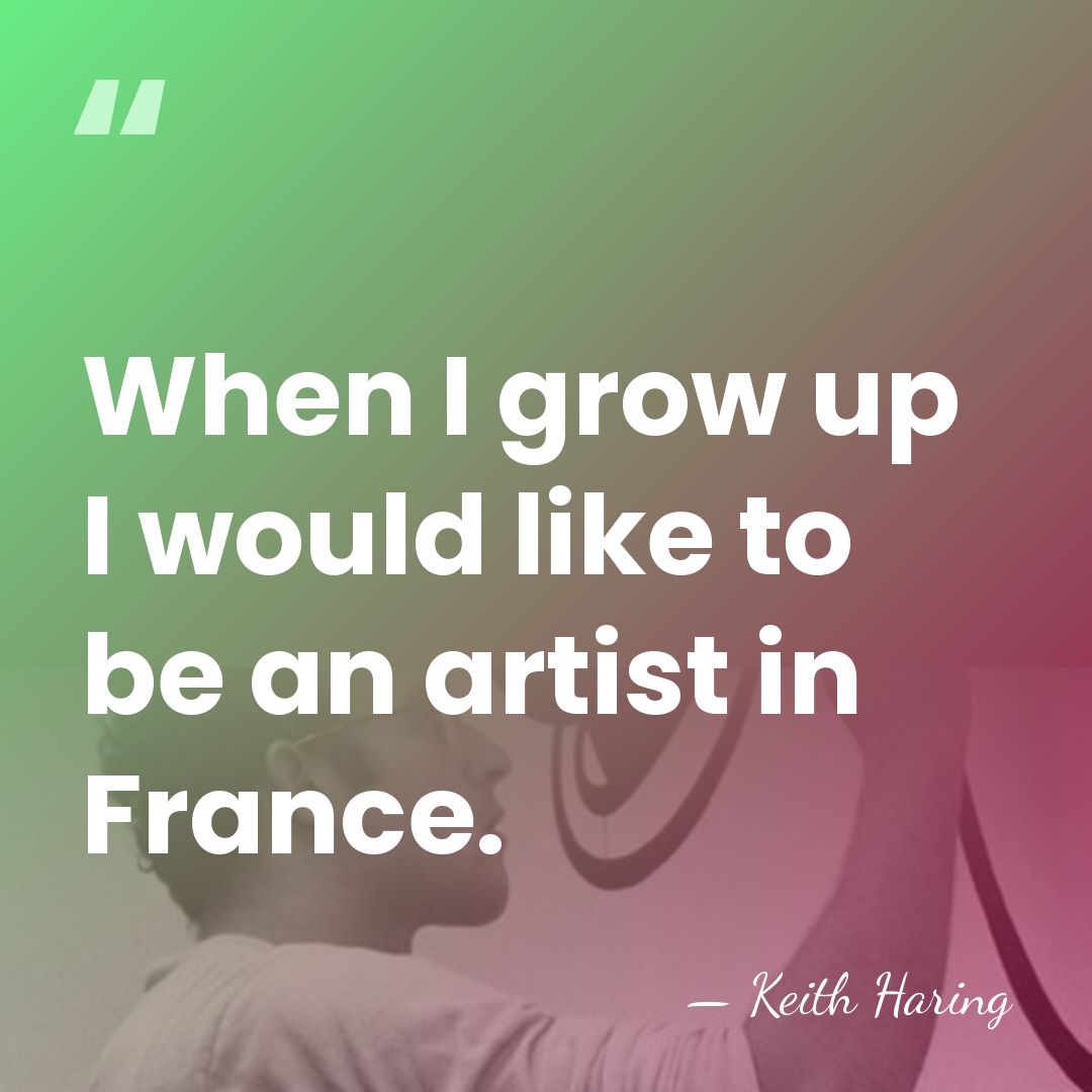 When I grow up I would like to be an artist in&hellip; - Keith Haring