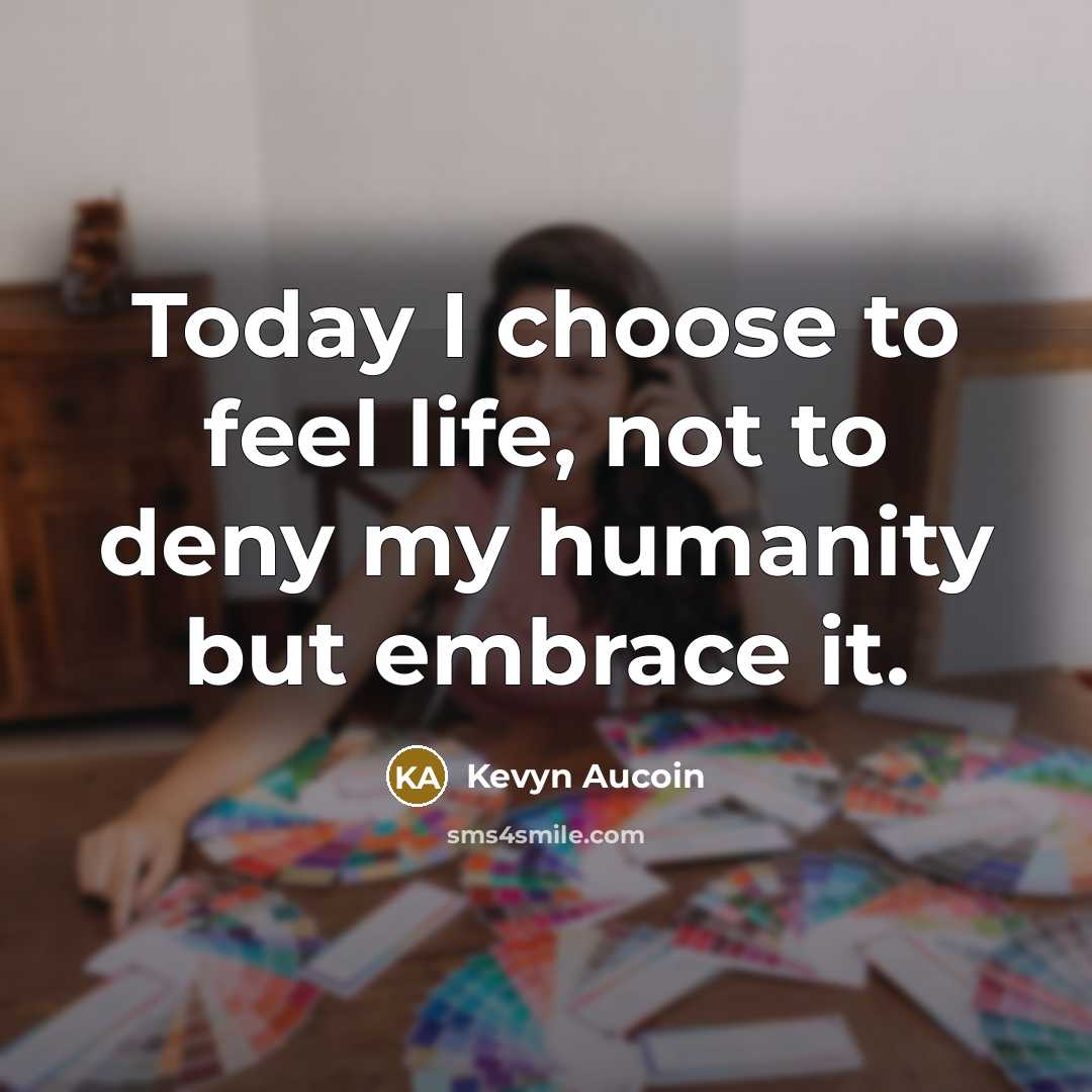 “Today I choose to feel life, not to deny my…” quote by Kevyn Aucoin