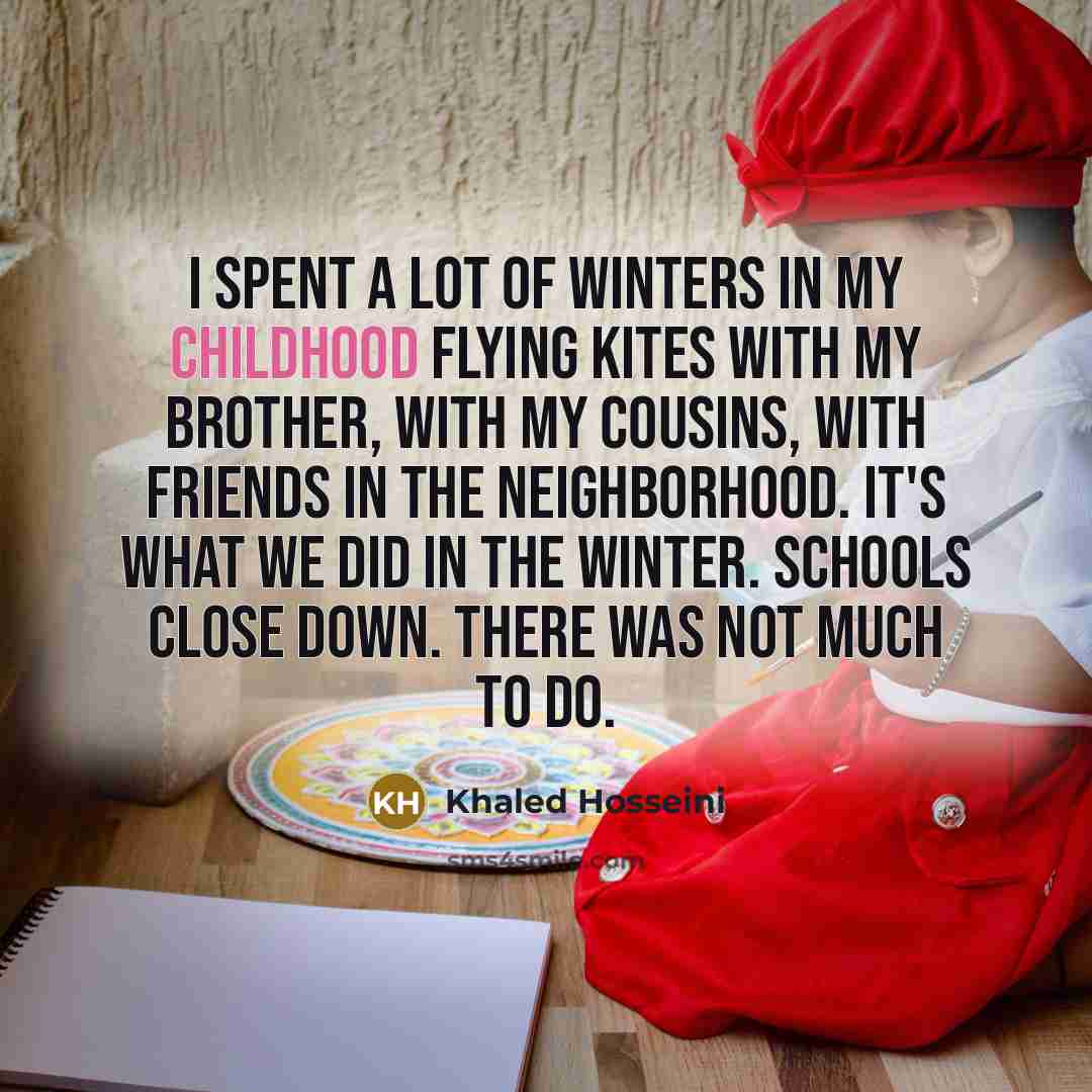 “I spent a lot of winters in my childhood flying…” quote by Khaled Hosseini