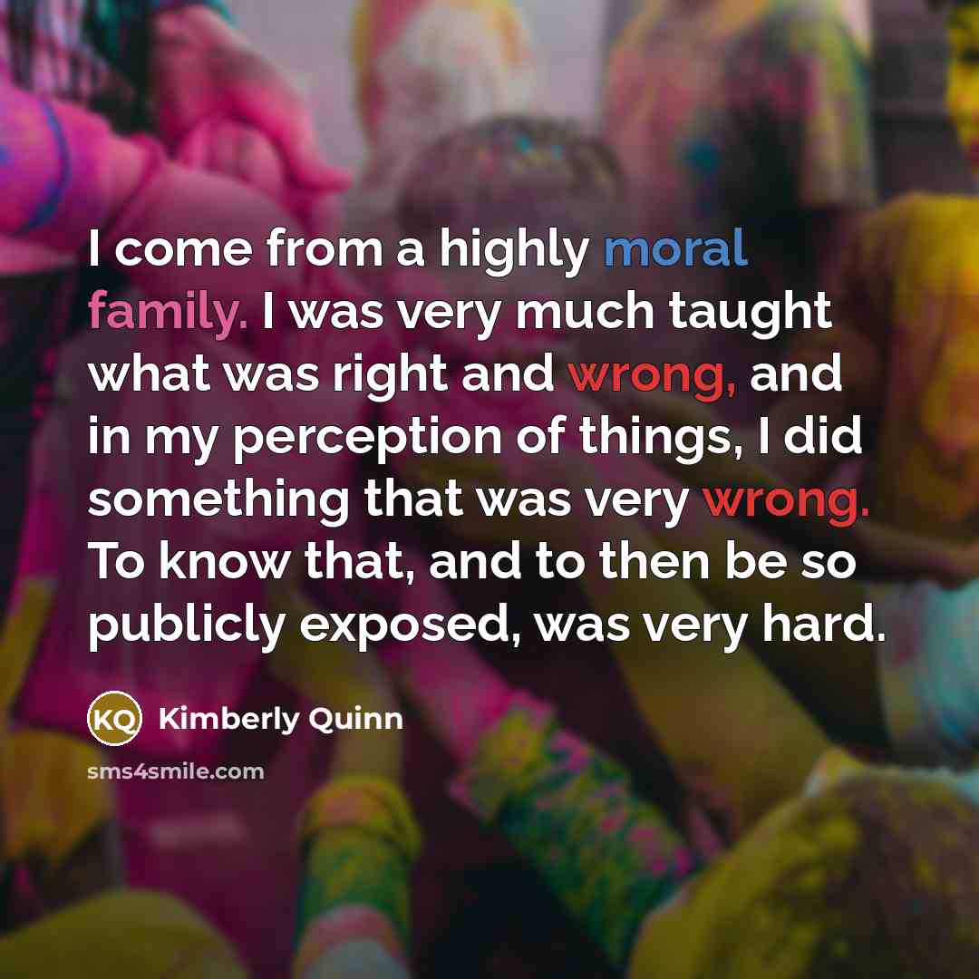 “I come from a highly moral family. I was very…” quote by Kimberly Quinn