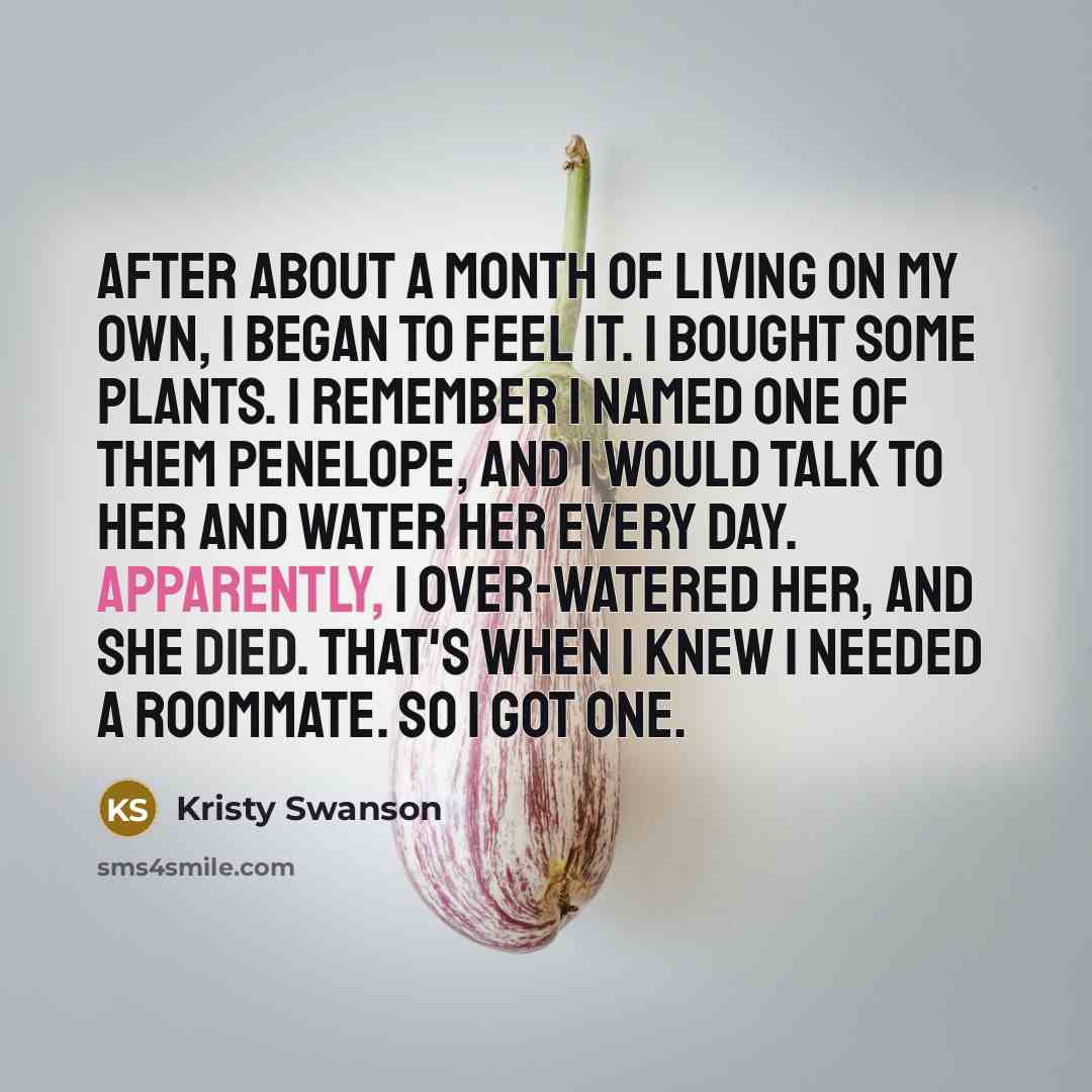 “After about a month of living on my own, I…” quote by Kristy Swanson