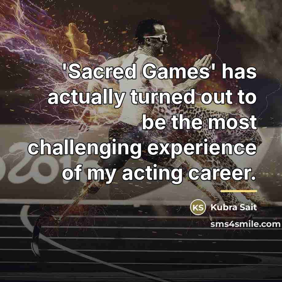 “'Sacred Games' has actually turned out to be the most…” quote by Kubra Sait