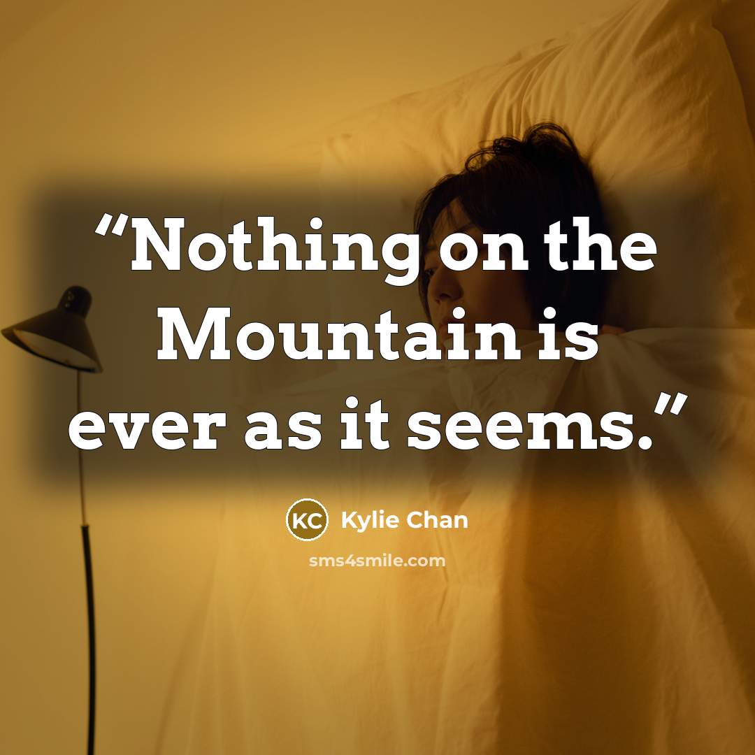 “Nothing on the Mountain is ever as it seems.” quote by Kylie Chan