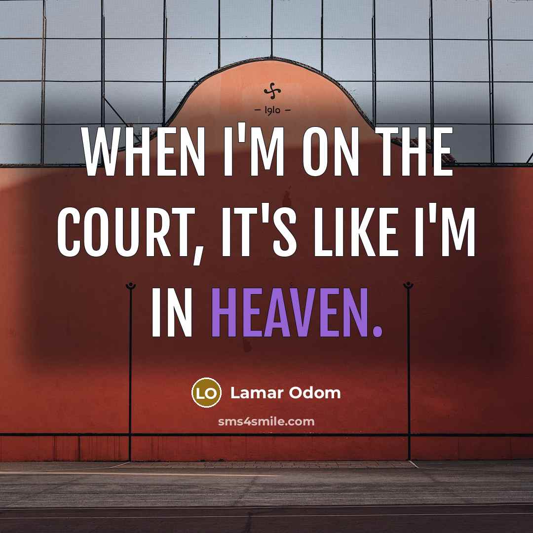 “When I'm on the court, it's like I'm in heaven.…” quote by Lamar Odom