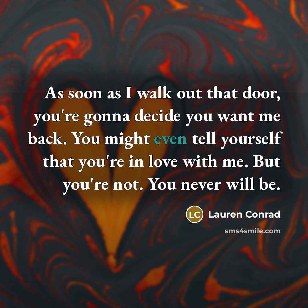 “As soon as I walk out that door, you're gonna…” quote by Lauren Conrad