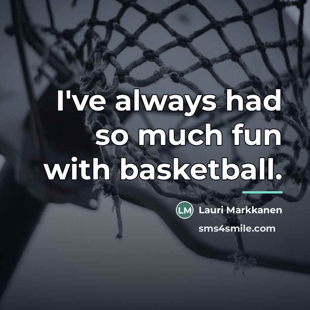 “I've always had so much fun with basketball.…” quote by Lauri Markkanen