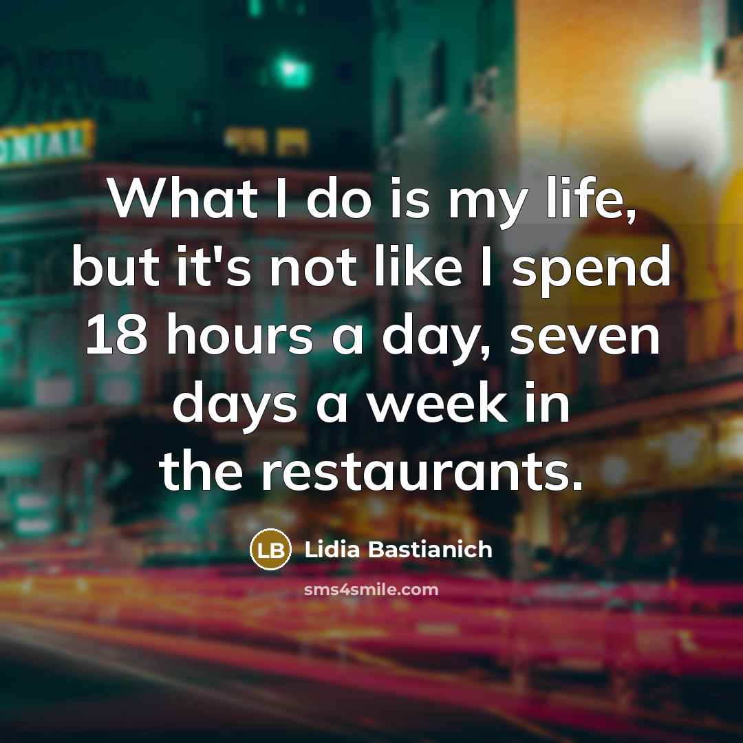 “What I do is my life, but it's not like…” quote by Lidia Bastianich