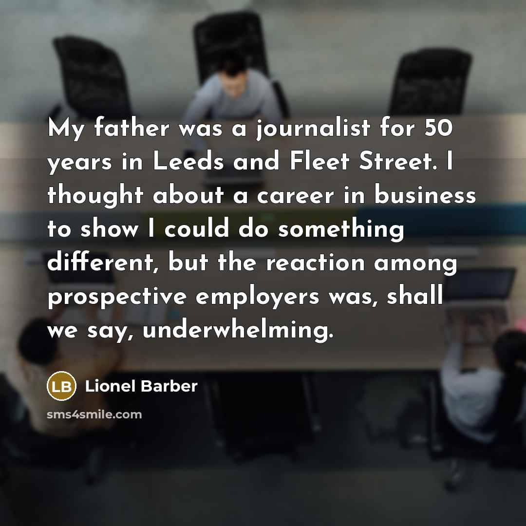 “My father was a journalist for 50 years in Leeds…” quote by Lionel Barber