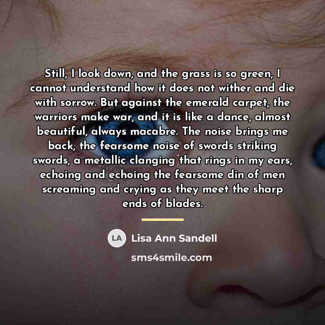 “Still, I look down, and the grass is so green,…” quote by Lisa Ann Sandell