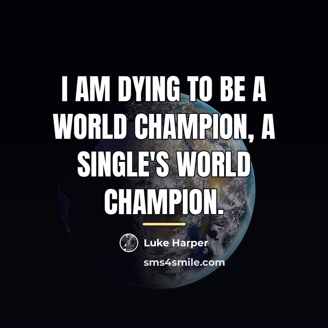 “I am dying to be a world champion, a single's…” quote by Luke Harper