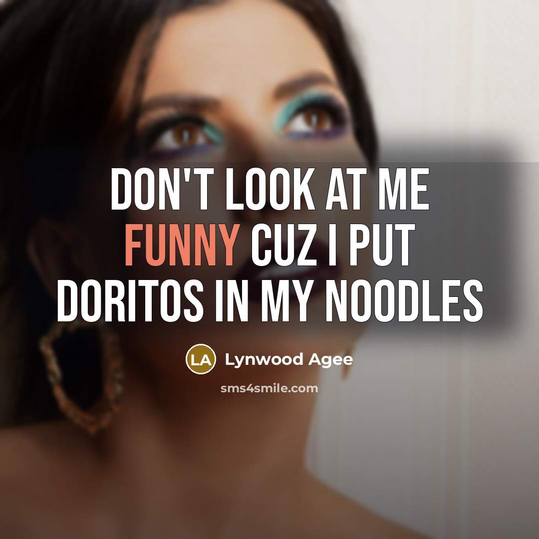 “Don't look at me funny cuz I put Doritos in…” quote by Lynwood Agee