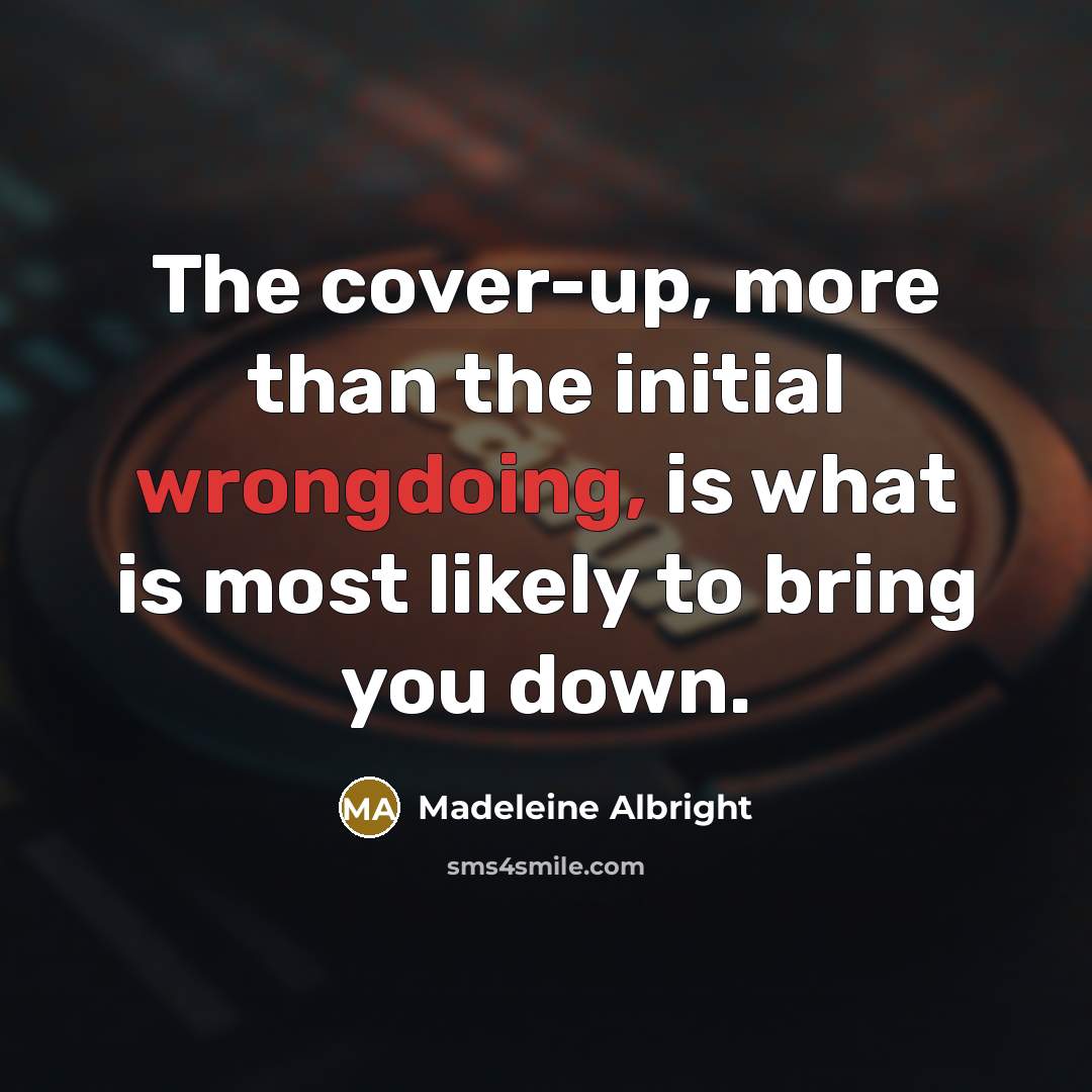 “The cover-up, more than the initial wrongdoing, is what is…” quote by Madeleine Albright