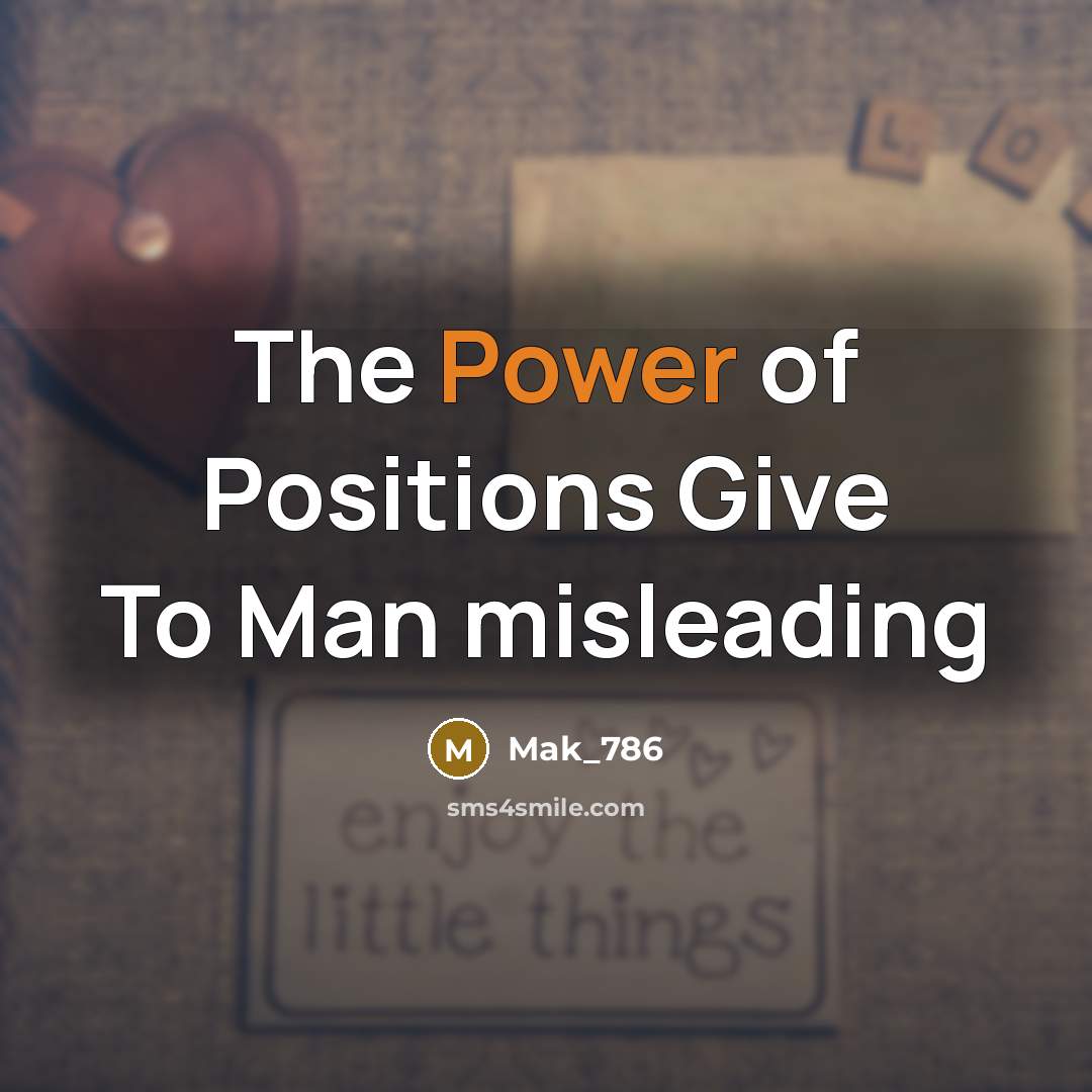 “The Power of Positions Give To Man misleading…” quote by Mak_786