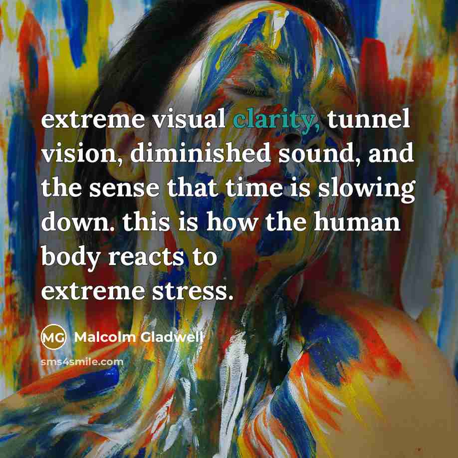 “extreme visual clarity, tunnel vision, diminished sound, and the sense…” quote by Malcolm Gladwell