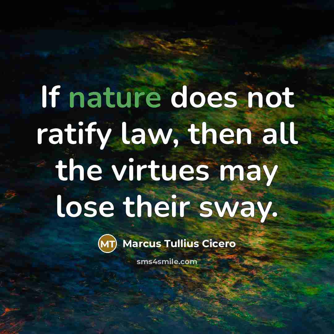 “If nature does not ratify law, then all the virtues…” quote by Marcus Tullius Cicero