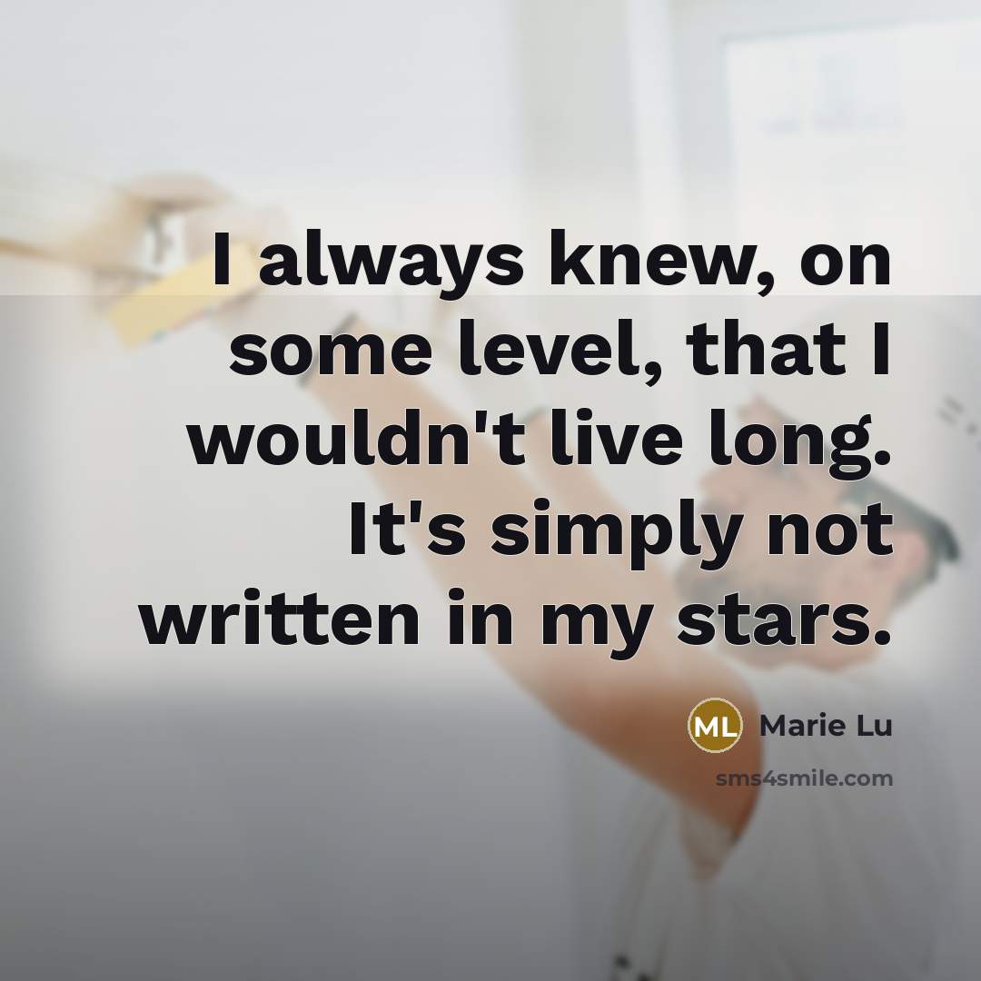 “I always knew, on some level, that I wouldn't live…” quote by Marie Lu