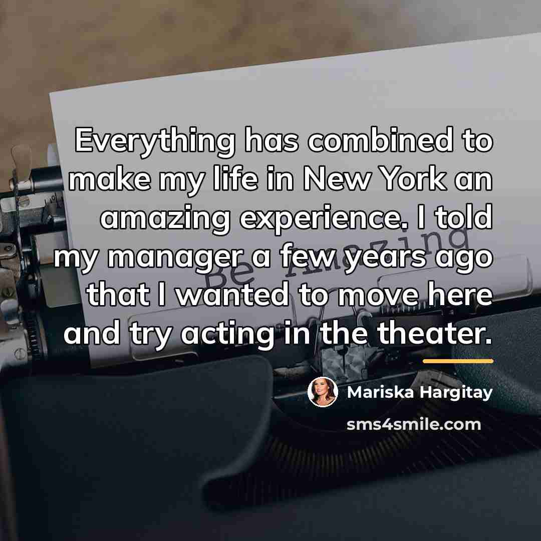 “Everything has combined to make my life in New York…” quote by Mariska Hargitay