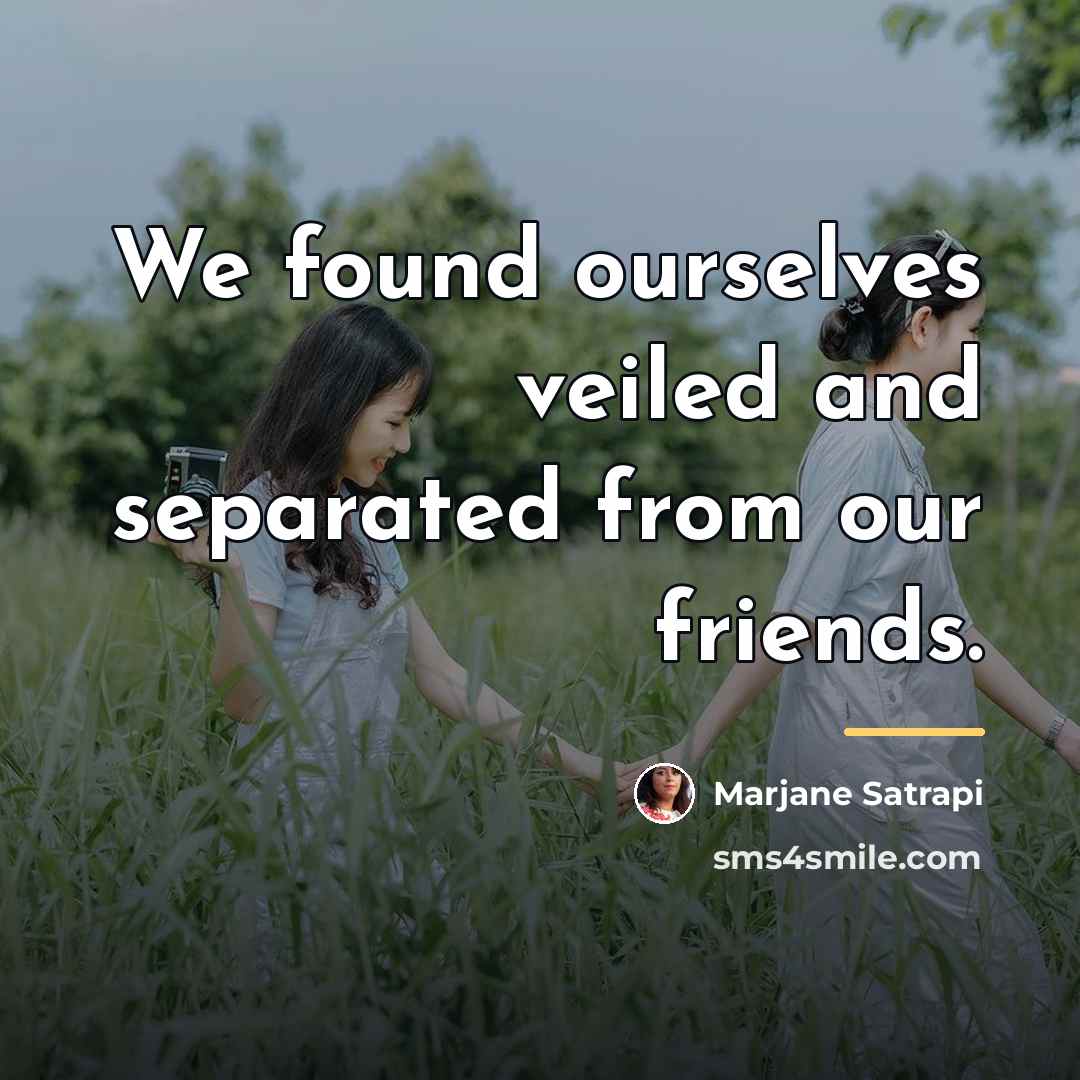 “We found ourselves veiled and separated from our friends.…” quote by Marjane Satrapi