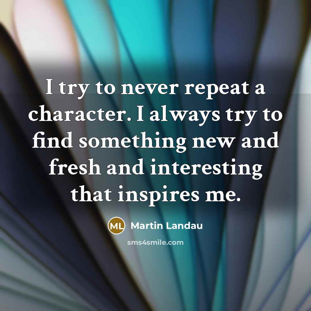 “I try to never repeat a character. I always try…” quote by Martin Landau