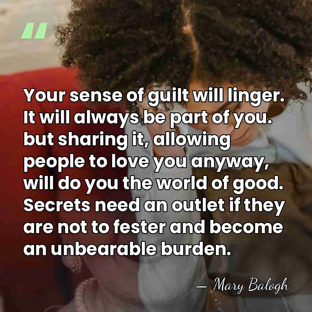 Your sense of guilt will linger. It will always be part of&hellip; - Mary Balogh