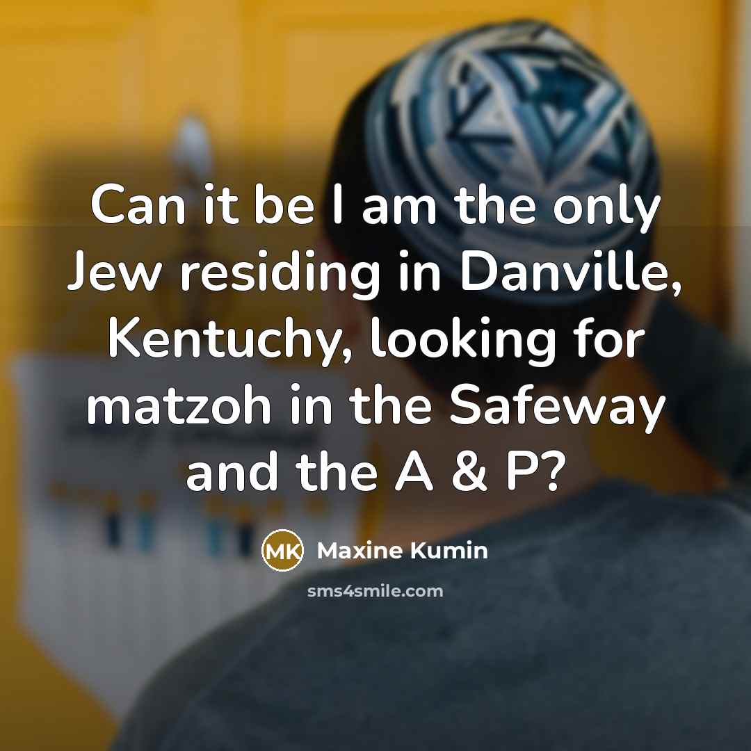 “Can it be I am the only Jew residing in…” quote by Maxine Kumin