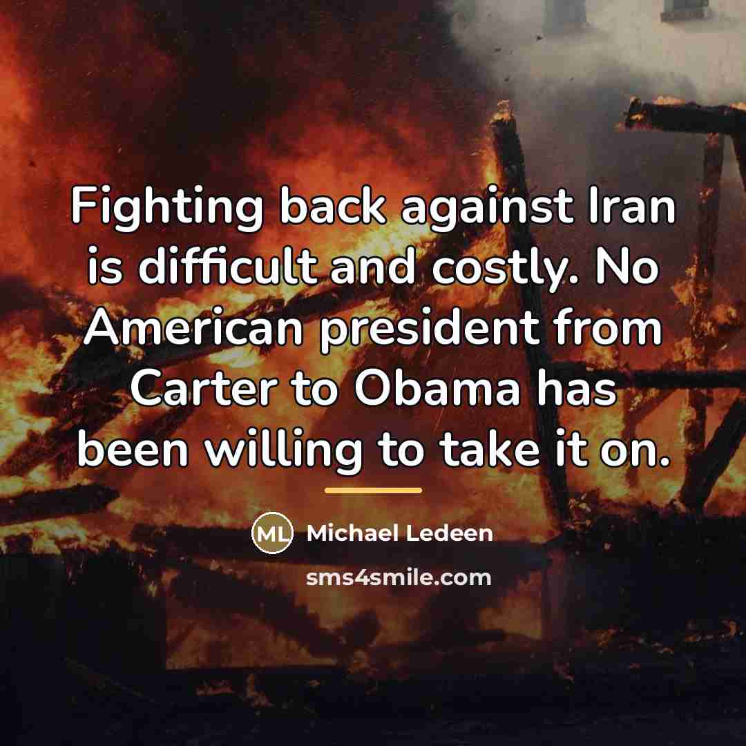 “Fighting back against Iran is difficult and costly. No American…” quote by Michael Ledeen
