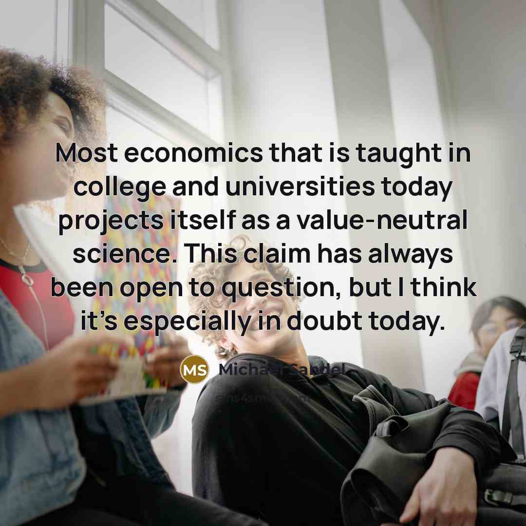 “Most economics that is taught in college and universities today…” quote by Michael Sandel