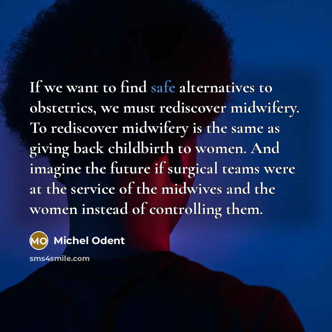 “If we want to find safe alternatives to obstetrics, we…” quote by Michel Odent