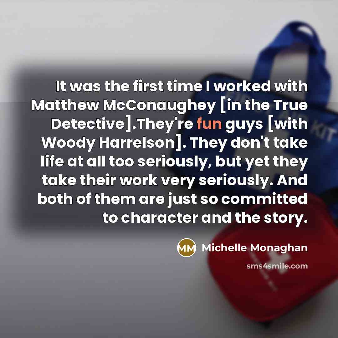 “It was the first time I worked with Matthew McConaughey…” quote by Michelle Monaghan