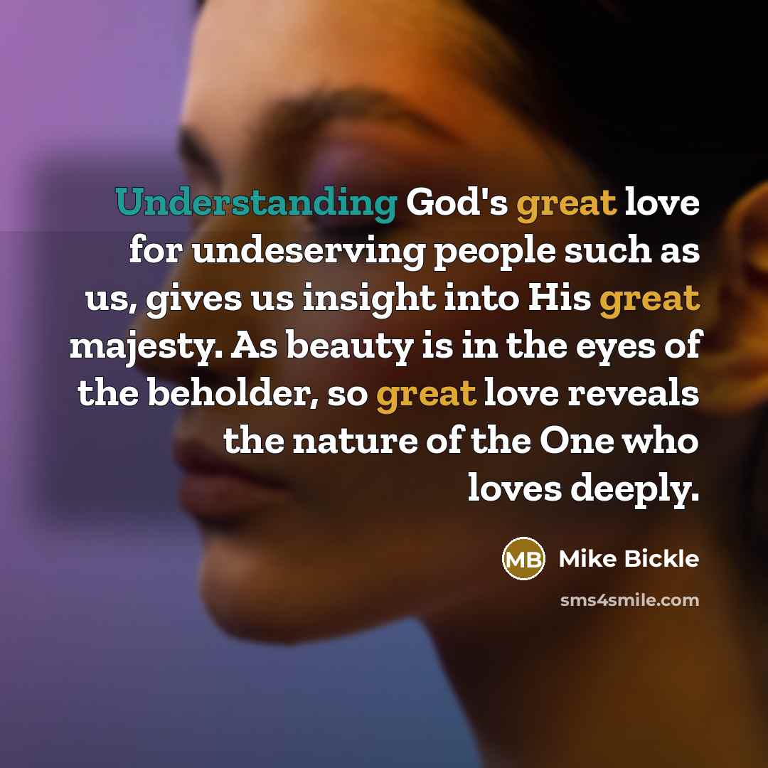“Understanding God's great love for undeserving people such as us,…” quote by Mike Bickle